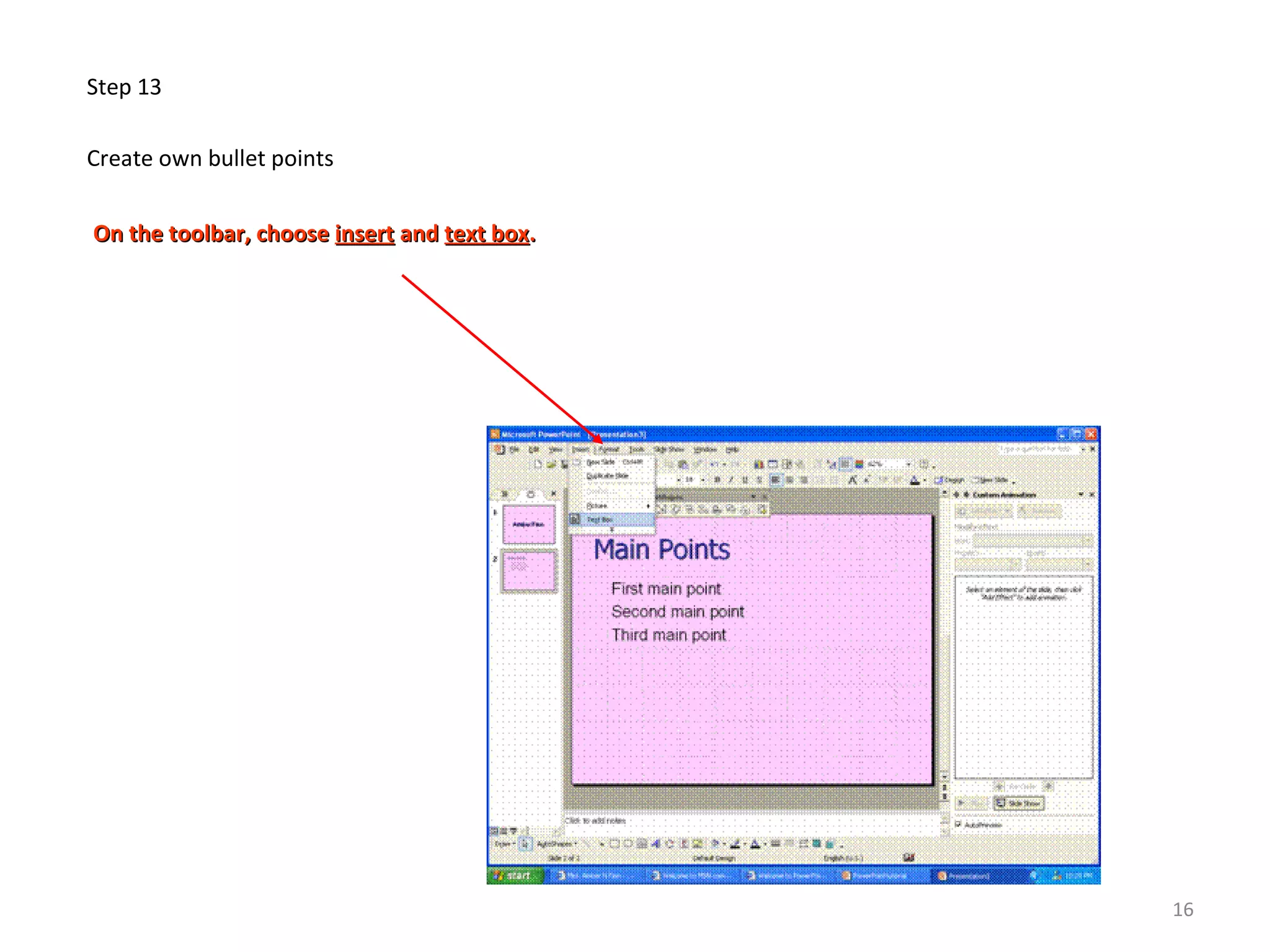 Step 13
Create own bullet points
On the toolbar, chooseOn the toolbar, choose insertinsert andand text boxtext box..
16
 