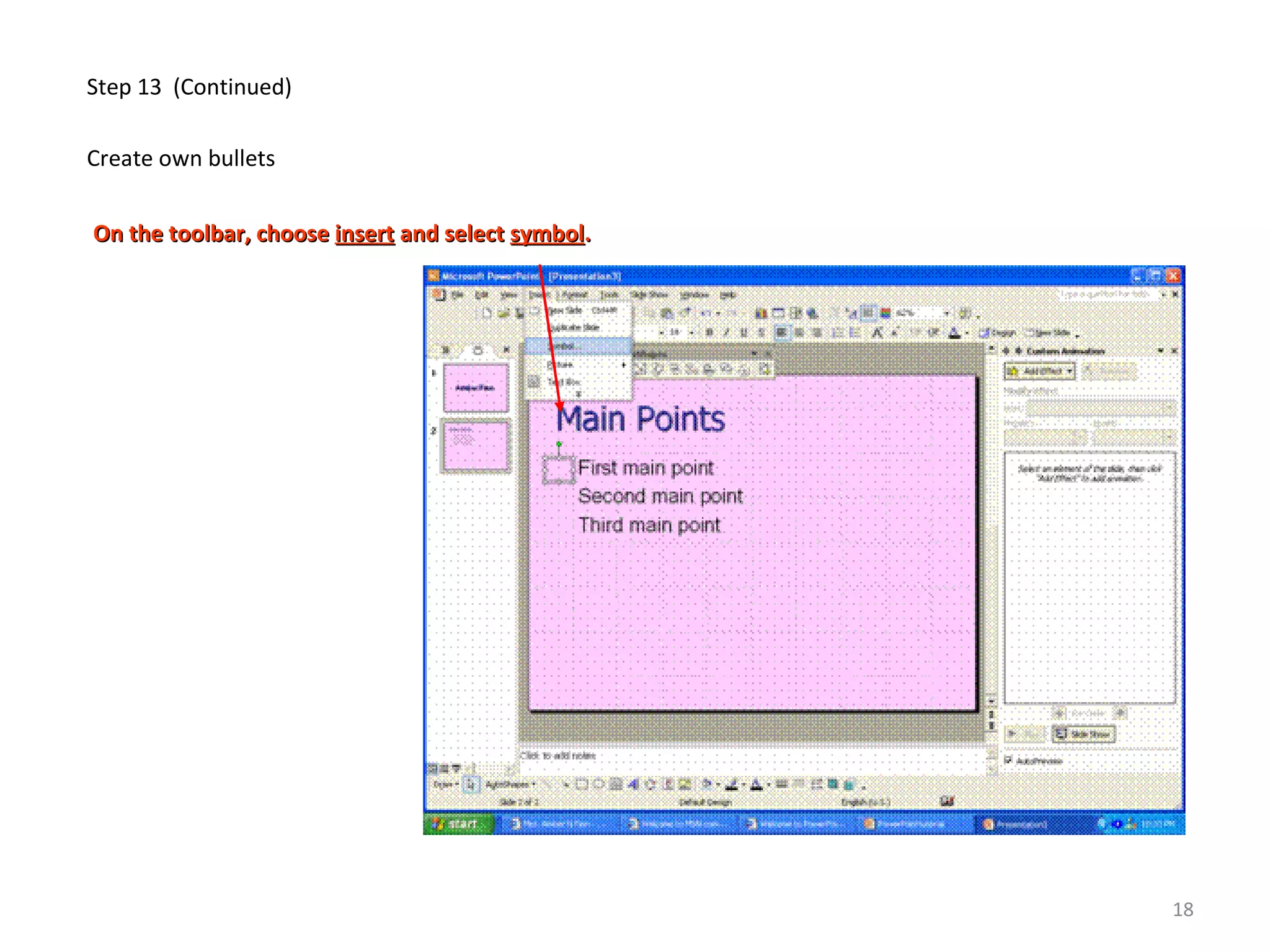 Step 13 (Continued)
Create own bullets
On the toolbar, chooseOn the toolbar, choose insertinsert and selectand select symbolsymbol..
18
 