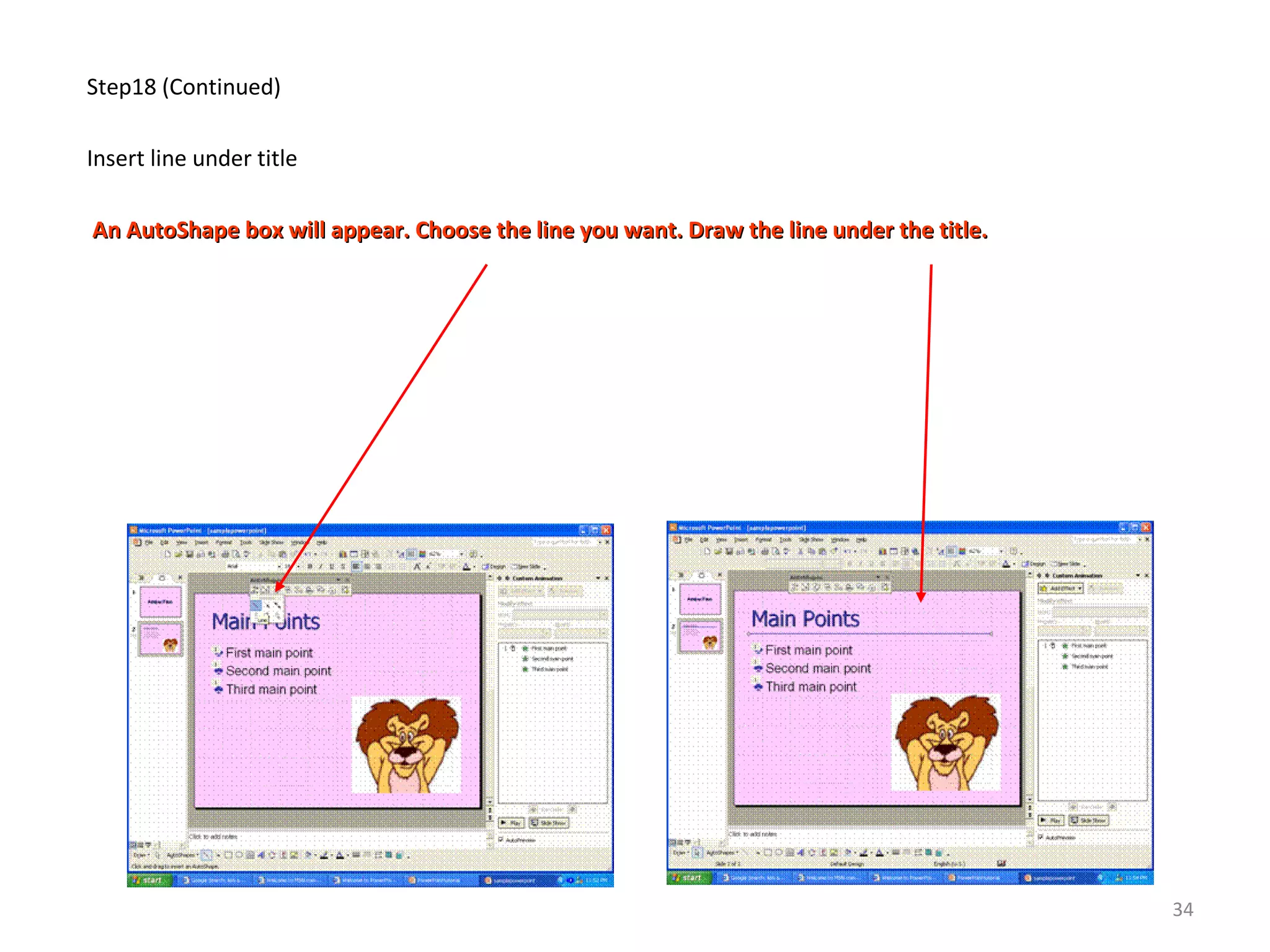 Step18 (Continued)
Insert line under title
An AutoShape box will appear. Choose the line you want. Draw the line under the title.An AutoShape box will appear. Choose the line you want. Draw the line under the title.
34
 