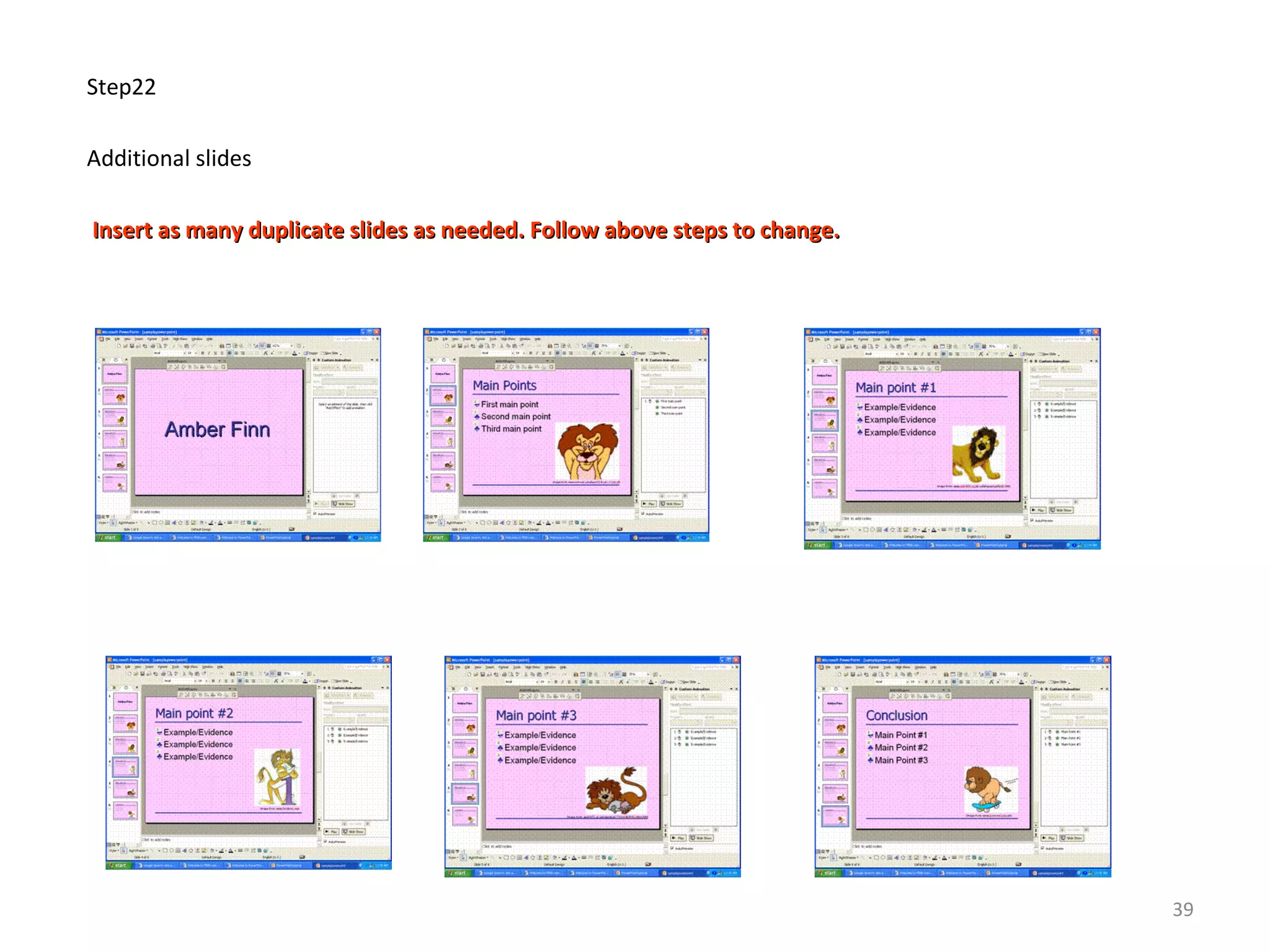 Step22
Additional slides
Insert as many duplicate slides as needed. Follow above steps to change.Insert as many duplicate slides as needed. Follow above steps to change.
39
 