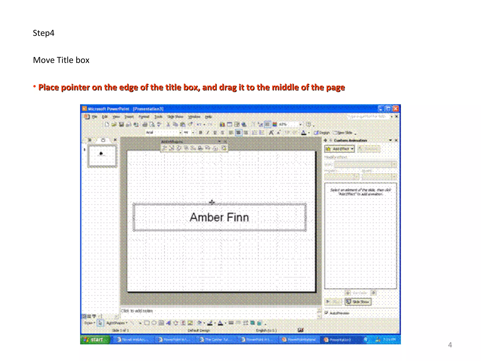 Step4
Move Title box
• Place pointer on the edge of the title box, and drag it to the middle of the pagePlace pointer on the edge of the title box, and drag it to the middle of the page
4
 