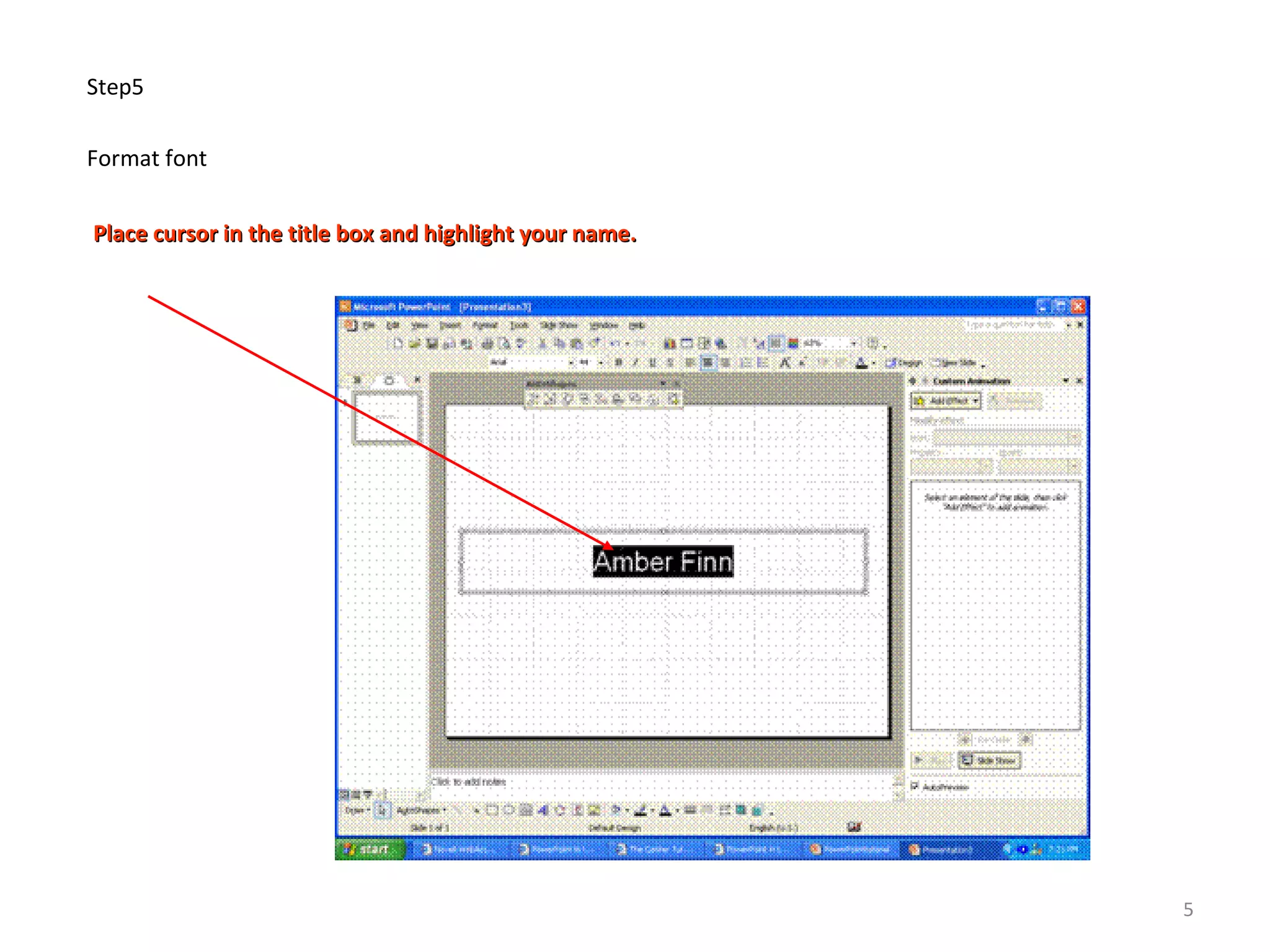 Step5
Format font
Place cursor in the title box and highlight your name.Place cursor in the title box and highlight your name.
5
 