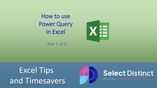 Excel Tips
and Timesavers
How to use
Power Query
in Excel
Part 1 of 2
 