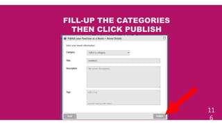 11
6
FILL-UP THE CATEGORIES
THEN CLICK PUBLISH
 