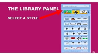 36
THE LIBRARY PANEL
SELECT A STYLE
 