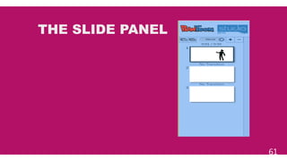 61
THE SLIDE PANEL
 