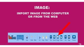 78
IMAGE:
IMPORT IMAGE FROM COMPUTER
OR FROM THE WEB
 