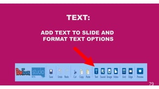 79
TEXT:
ADD TEXT TO SLIDE AND
FORMAT TEXT OPTIONS
 