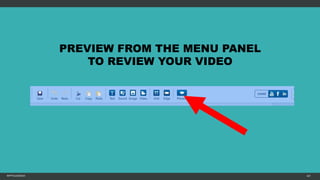 MFTPULIDO2015 107
PREVIEW FROM THE MENU PANEL
TO REVIEW YOUR VIDEO
 
