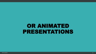 OR ANIMATED
PRESENTATIONS
MFTPULIDO2015 16
 