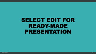 SELECT EDIT FOR
READY-MADE
PRESENTATION
MFTPULIDO2015 20
 