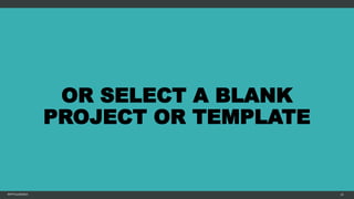 OR SELECT A BLANK
PROJECT OR TEMPLATE
MFTPULIDO2015 22
 