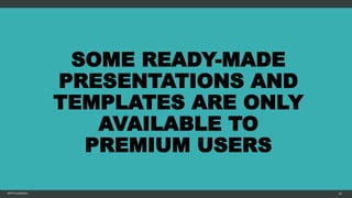 SOME READY-MADE
PRESENTATIONS AND
TEMPLATES ARE ONLY
AVAILABLE TO
PREMIUM USERS
MFTPULIDO2015 24
 