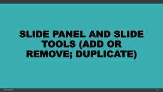 SLIDE PANEL AND SLIDE
TOOLS (ADD OR
REMOVE; DUPLICATE)
MFTPULIDO2015 26
 