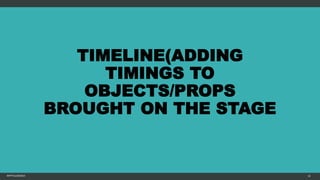 TIMELINE(ADDING
TIMINGS TO
OBJECTS/PROPS
BROUGHT ON THE STAGE
MFTPULIDO2015 32
 