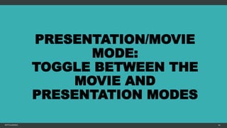 PRESENTATION/MOVIE
MODE:
TOGGLE BETWEEN THE
MOVIE AND
PRESENTATION MODES
MFTPULIDO2015 64
 