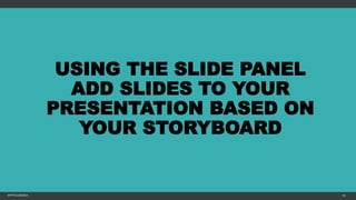 USING THE SLIDE PANEL
ADD SLIDES TO YOUR
PRESENTATION BASED ON
YOUR STORYBOARD
MFTPULIDO2015 95
 
