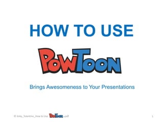 HOW TO USE
Brings Awesomeness to Your Presentations
© Jinky_Tolentino_How to Use .pdf 1
 