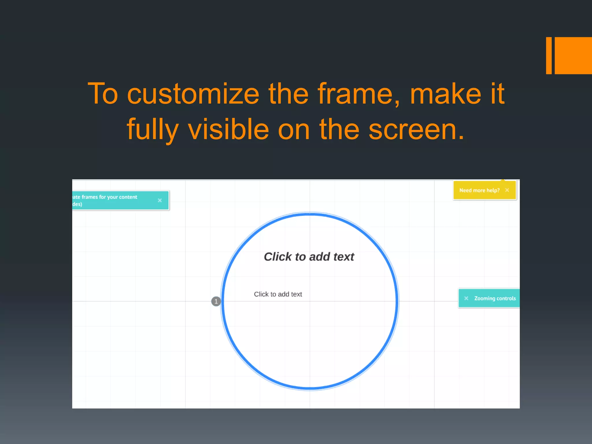 To customize the frame, make it
fully visible on the screen.
 