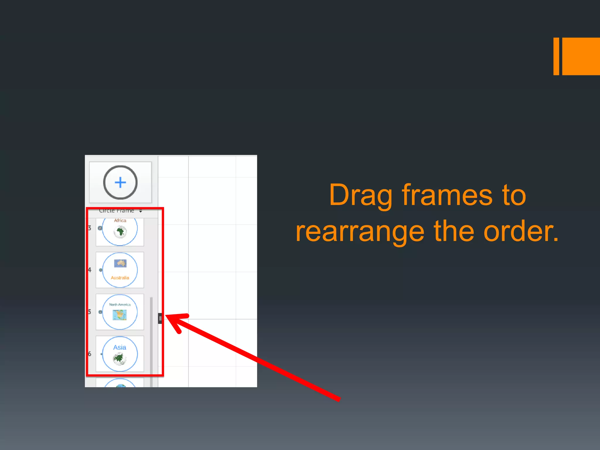 Drag frames to
rearrange the order.
 