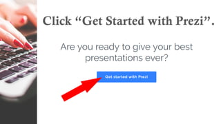 Click “Get Started with Prezi”.
 