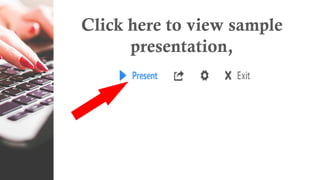 Click here to view sample
presentation,
 