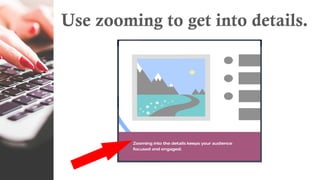 Use zooming to get into details.
 