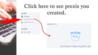 Click here to see prezis you
created.
 