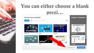 You can either choose a blank
prezi…
 