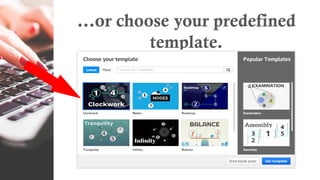 …or choose your predefined
template.
 