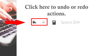 Click here to undo or redo
actions.
 