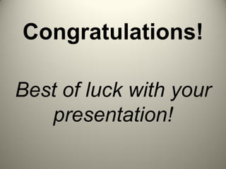 Congratulations!
Best of luck with your
presentation!
 