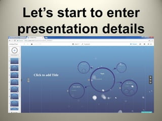 Let’s start to enter
presentation details
 