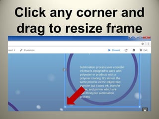 Click any corner and
drag to resize frame
 