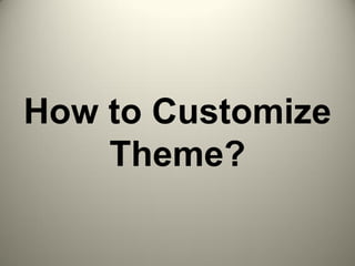 How to Customize
Theme?
 