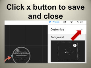 Click x button to save
and close
 
