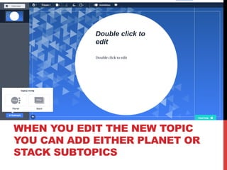 WHEN YOU EDIT THE NEW TOPIC
YOU CAN ADD EITHER PLANET OR
STACK SUBTOPICS
 