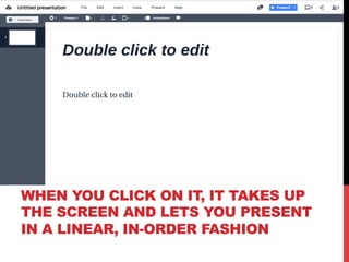 WHEN YOU CLICK ON IT, IT TAKES UP
THE SCREEN AND LETS YOU PRESENT
IN A LINEAR, IN-ORDER FASHION
 