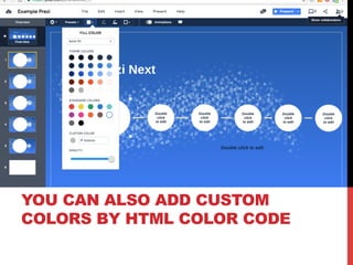 YOU CAN ALSO ADD CUSTOM
COLORS BY HTML COLOR CODE
 