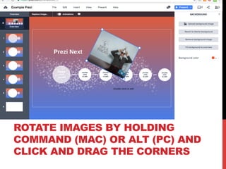 ROTATE IMAGES BY HOLDING
COMMAND (MAC) OR ALT (PC) AND
CLICK AND DRAG THE CORNERS
 