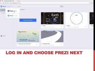 LOG IN AND CHOOSE PREZI NEXT
 