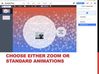 CHOOSE EITHER ZOOM OR
STANDARD ANIMATIONS
 