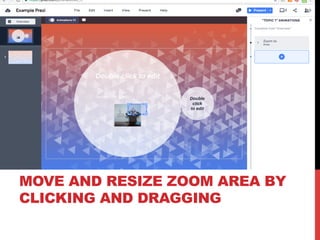 MOVE AND RESIZE ZOOM AREA BY
CLICKING AND DRAGGING
 