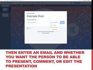 THEN ENTER AN EMAIL AND WHETHER
YOU WANT THE PERSON TO BE ABLE
TO PRESENT, COMMENT, OR EDIT THE
PRESENTATION
 