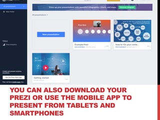 YOU CAN ALSO DOWNLOAD YOUR
PREZI OR USE THE MOBILE APP TO
PRESENT FROM TABLETS AND
SMARTPHONES
 