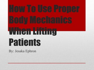 How To Use Proper Body Mechanics When Lifting Patients Ppt How To Use Proper Body Mechanics When Lifting Patients Ppt