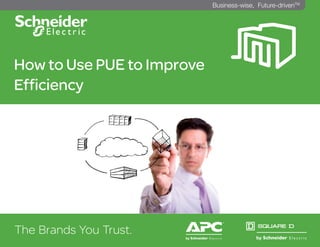 How to Use PUE to Improve
Efficiency
The Brands You Trust.
^
Business-wise, Future-drivenTM
 