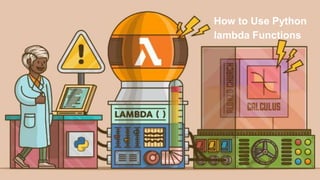 How to Use Python
lambda Functions
 