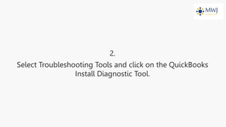 2.
Select Troubleshooting Tools and click on the QuickBooks
Install Diagnostic Tool.
