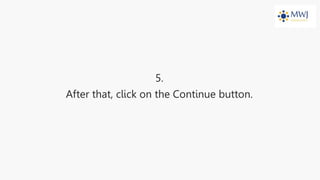 5.
After that, click on the Continue button.